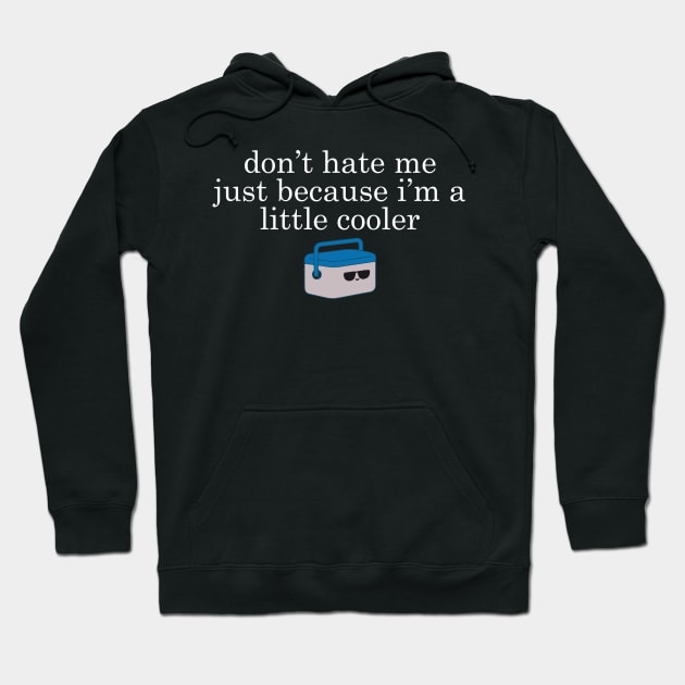 Dont Hate Me Just Beacause I Am A Little Cooler Cool Creative Typography Design Hoodie by Stylomart